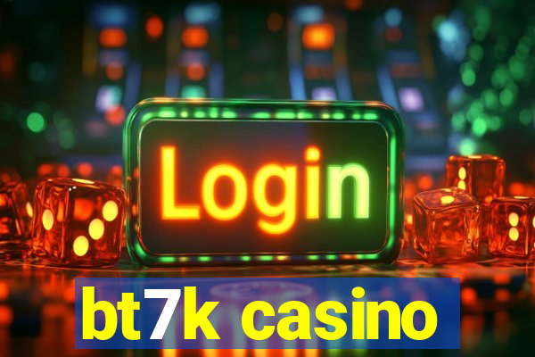 bt7k casino